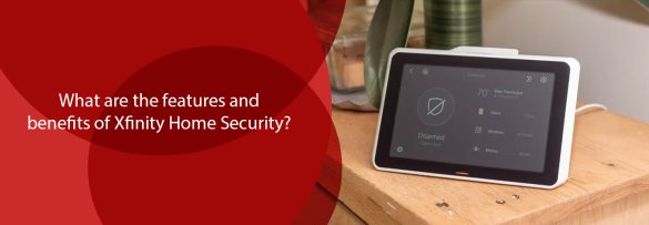 C:\Users\Ahsan\Downloads\What are the features and benefits of Xfinity Home Security.jpg