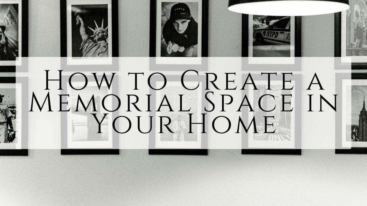 How To Create A Memorial Space In Your Home